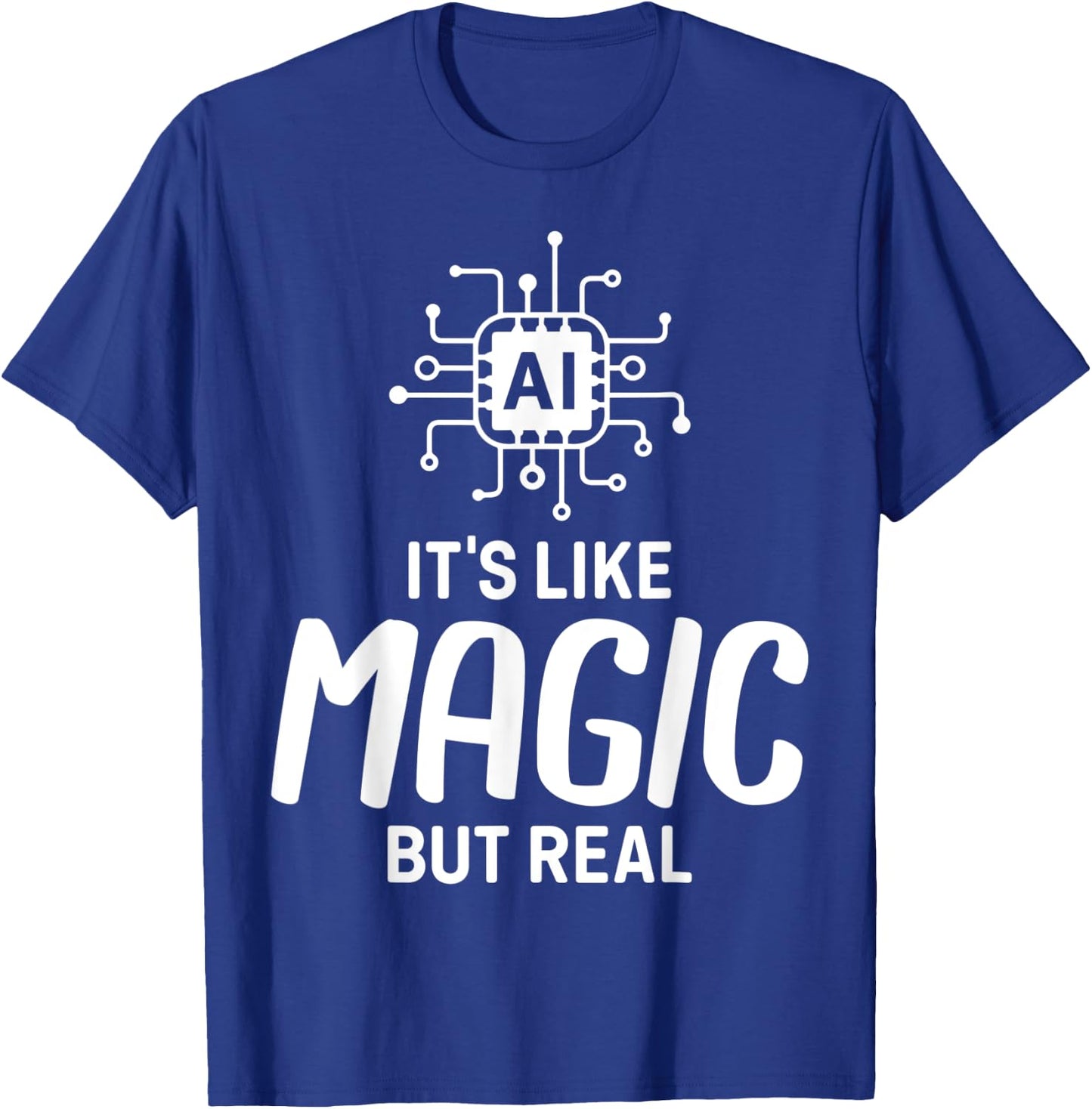 AI Artificial Intelligence AI Its Like Magic But Real T-Shirt - T-Shirt | Royal