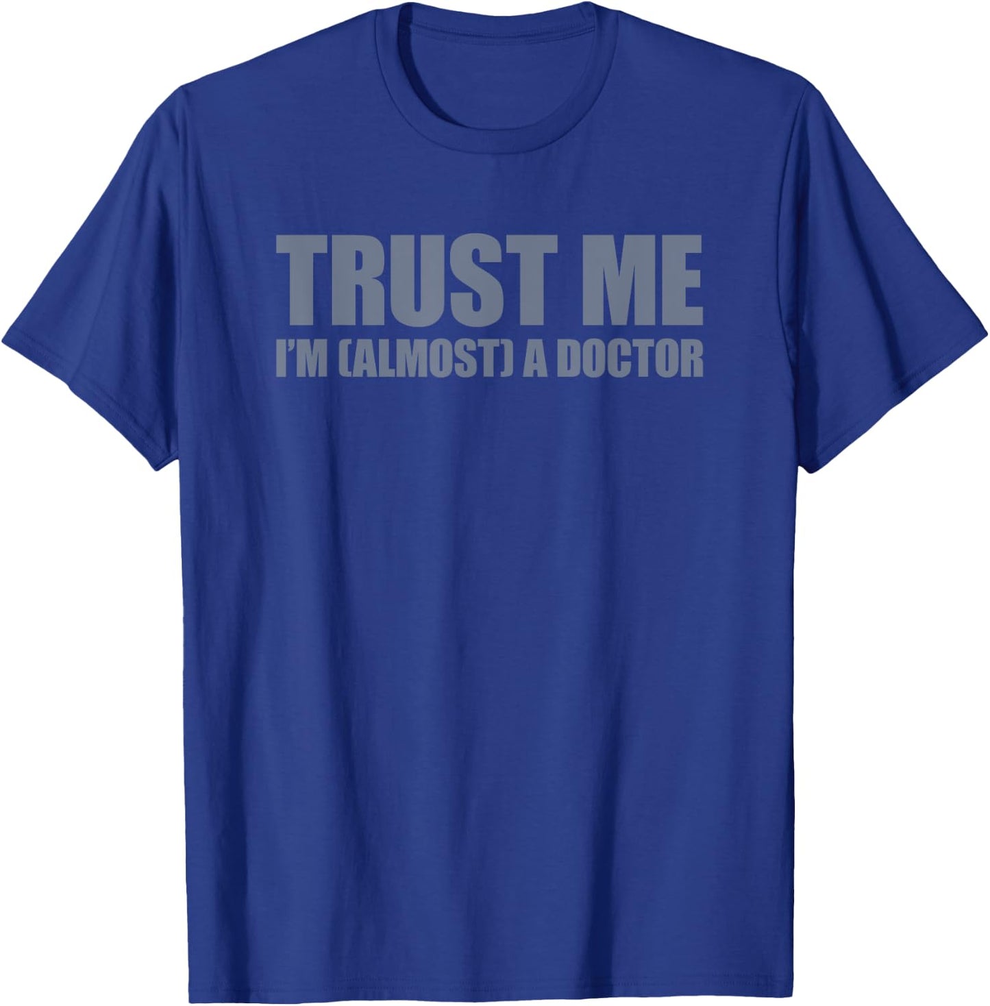 Trust Me I'm Almost A Doctor T-Shirt - T-Shirt | Royal