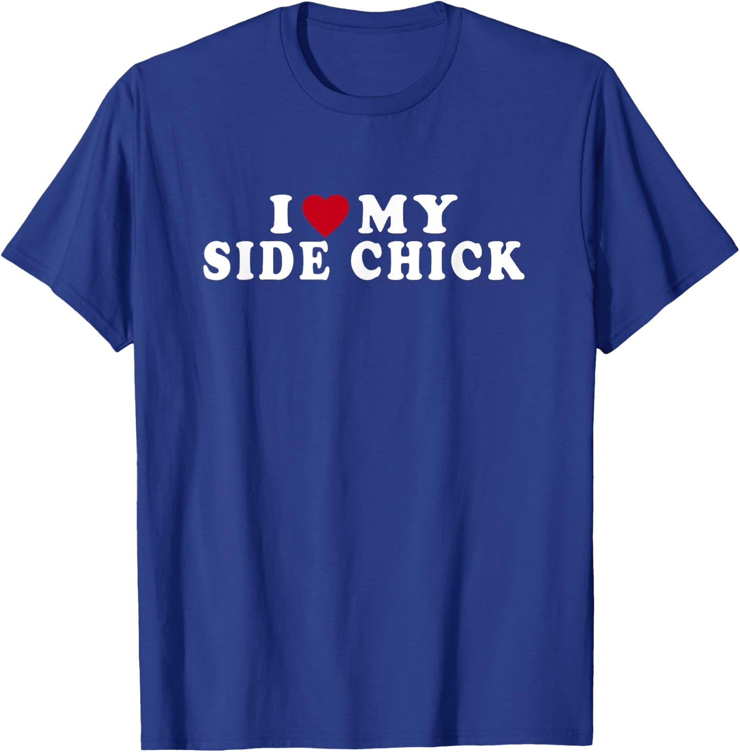 Funny I Love My Side Chick I Heart My Side Chick T-Shirt - T-Shirt | Royal