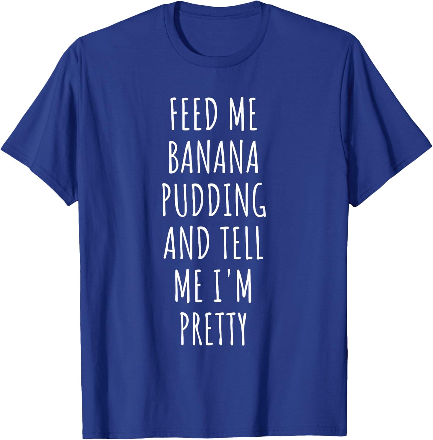 Feed Me Banana Pudding T-Shirt - T-Shirt | Royal
