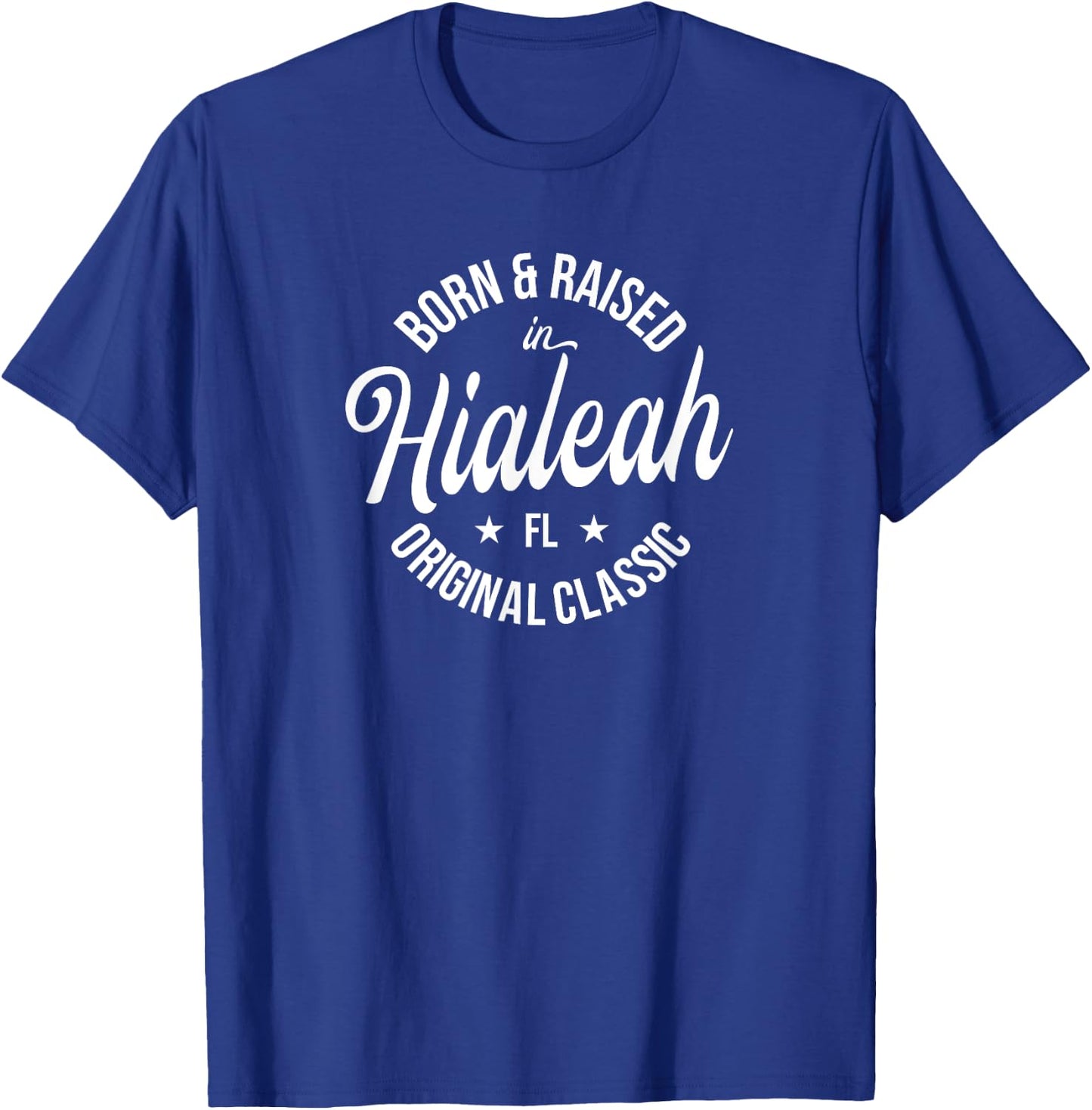 Born and Raised in Hialeah T-Shirt - T-Shirt | Royal