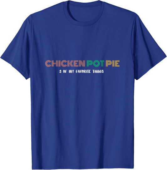Three of my favorite things - Chicken Pot Pie T-Shirt - T-Shirt | Royal