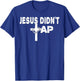 Jesus Didn't Tap! T-Shirt - T-Shirt | Royal