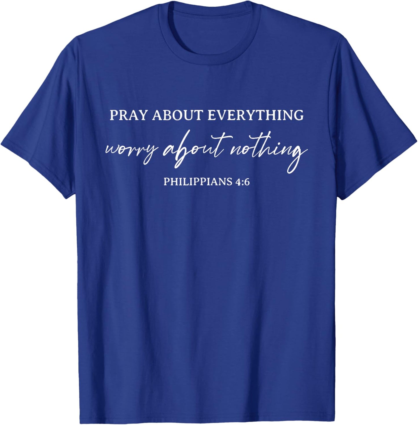 Bible Verse Pray About Everything Worry About Nothing T-Shirt - T-Shirt | Royal