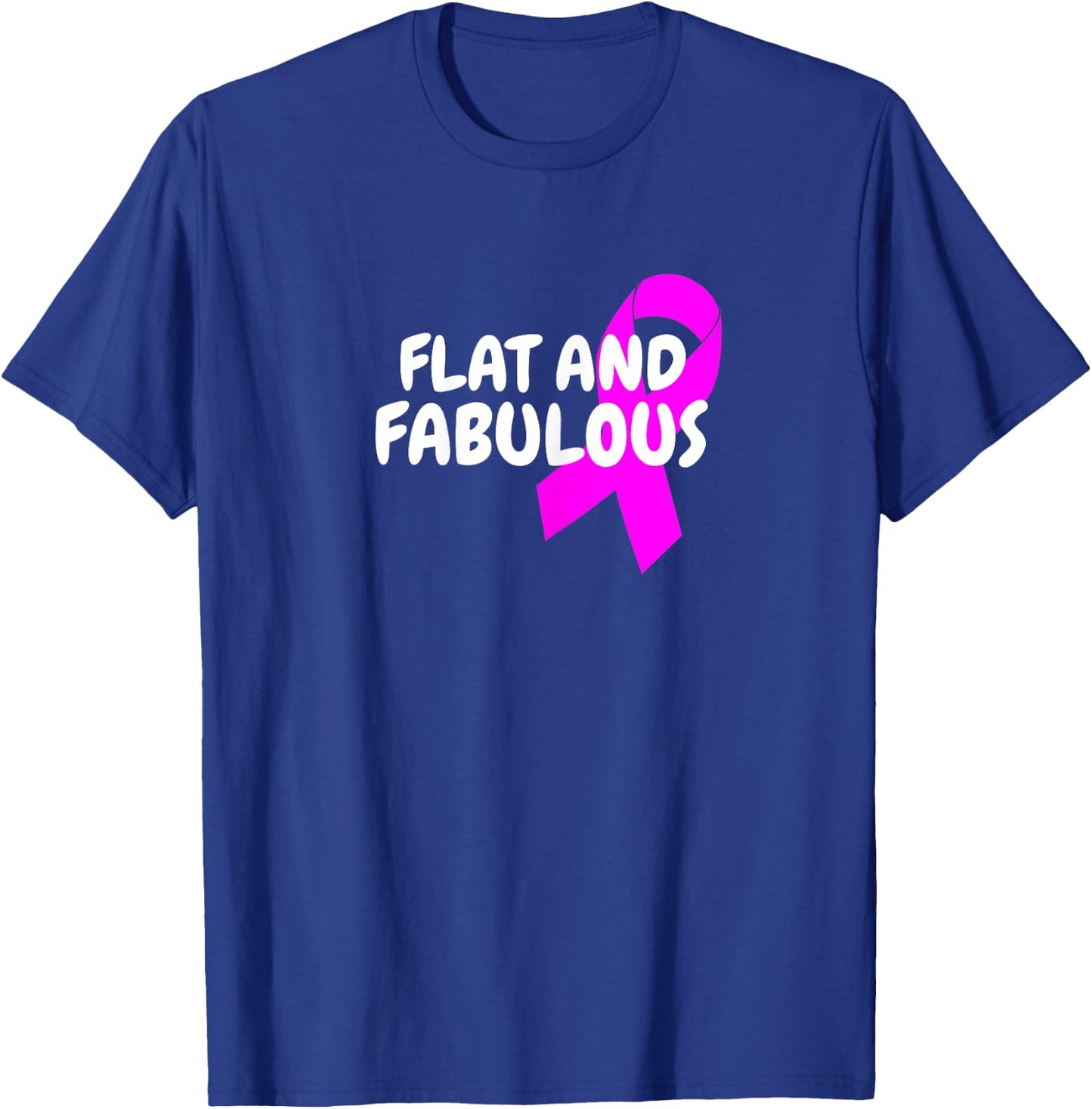 Positive Breast Cancer Flat And Fabulous Double Mastectomy T-Shirt - T-Shirt | Royal