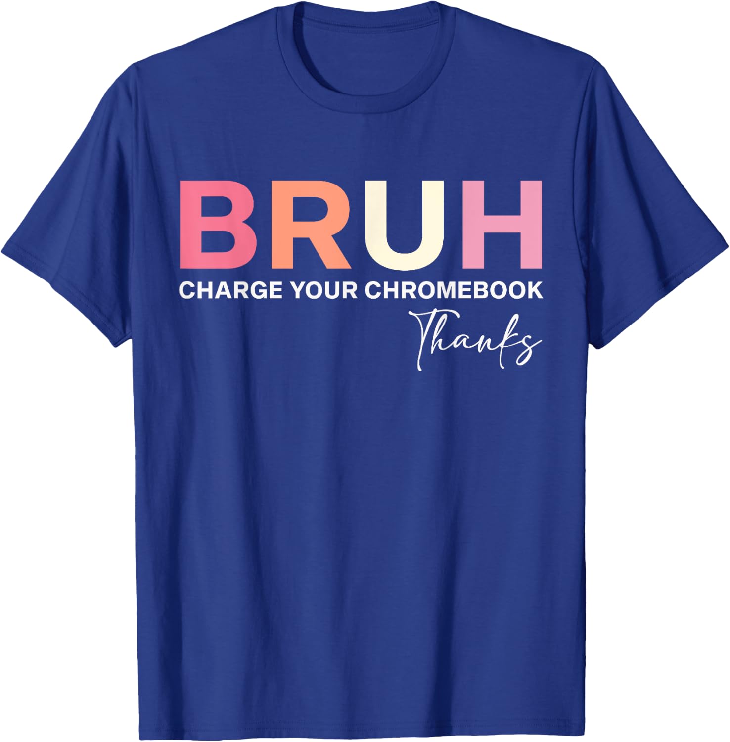 Funny Teachers Bruh Charge Your Chromebook Thanks T-Shirt - T-Shirt | Royal