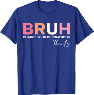 Funny Teachers Bruh Charge Your Chromebook Thanks T-Shirt - T-Shirt | Royal
