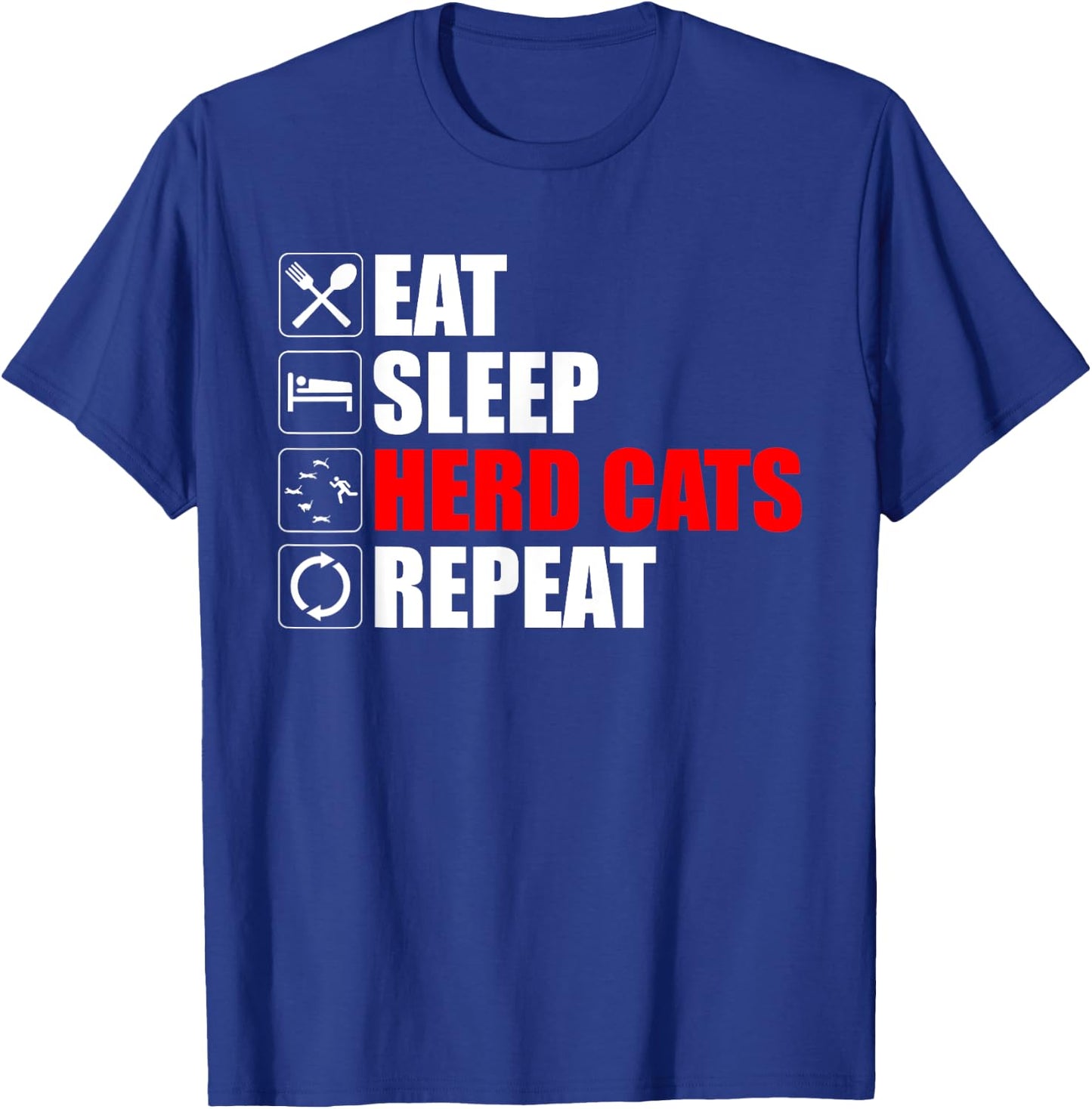 Eat Sleep Herd Cats Repeat Funny Herding Cats T-Shirt - T-Shirt | Royal