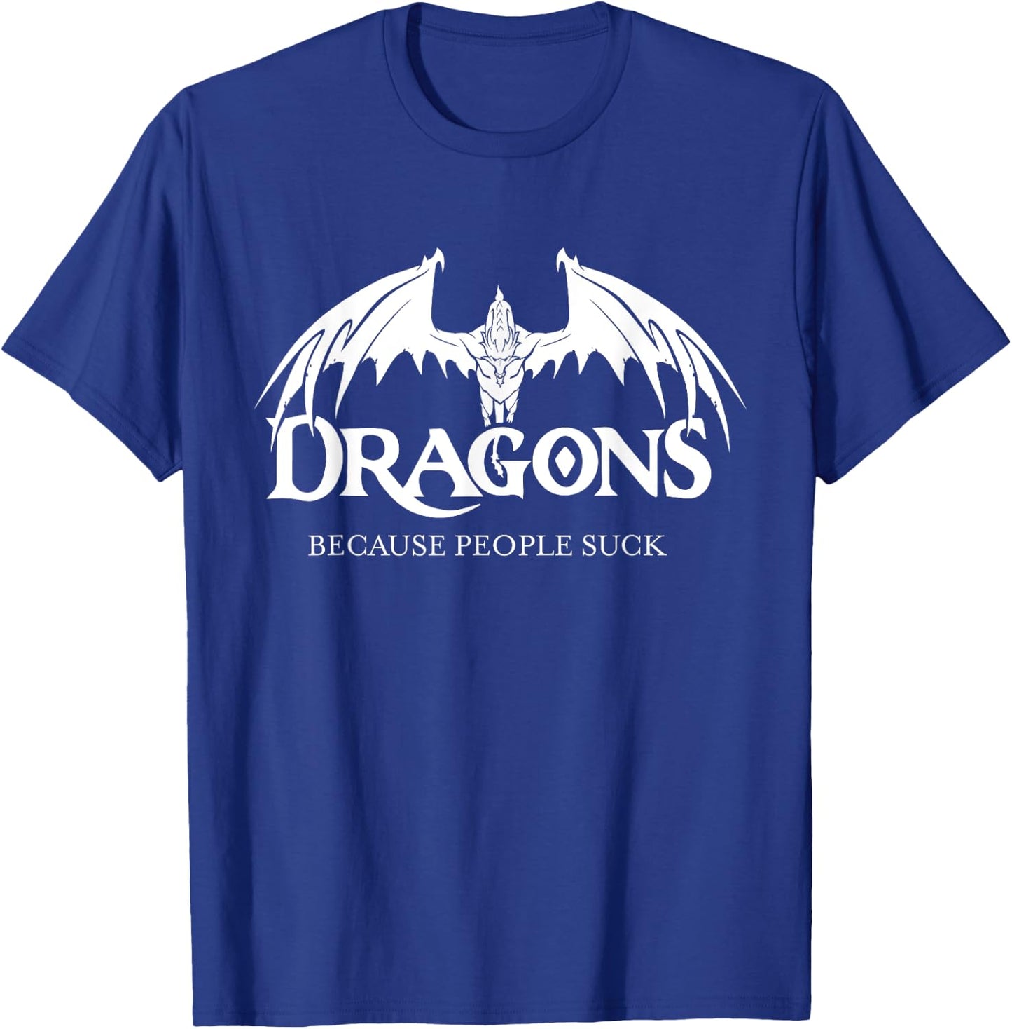 Dragons Because People Suck Shirt Dragon Lover Shirt Dragon T-Shirt - T-Shirt | Royal