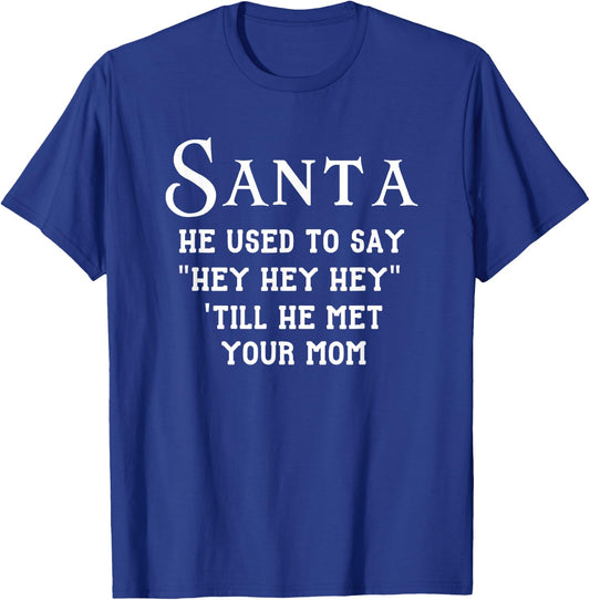 Used To Say Hey Till He Met Your Mom, Funny Christmas Santa T-Shirt - T-Shirt | Royal