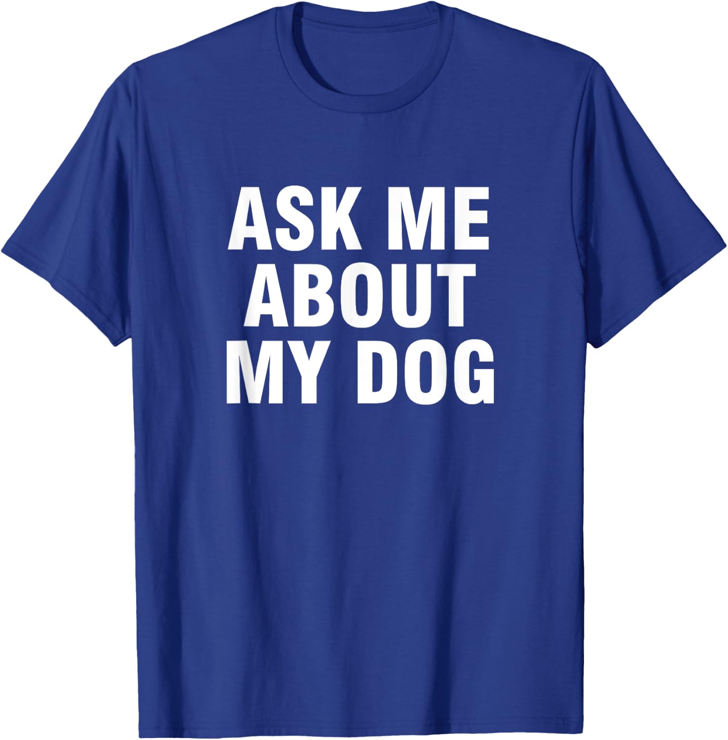 Ask Me About My Dog Men Women Kids T-Shirt - T-Shirt | Royal