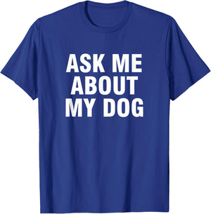 Ask Me About My Dog Men Women Kids T-Shirt - T-Shirt | Royal