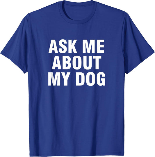 Ask Me About My Dog Men Women Kids T-Shirt - T-Shirt | Royal