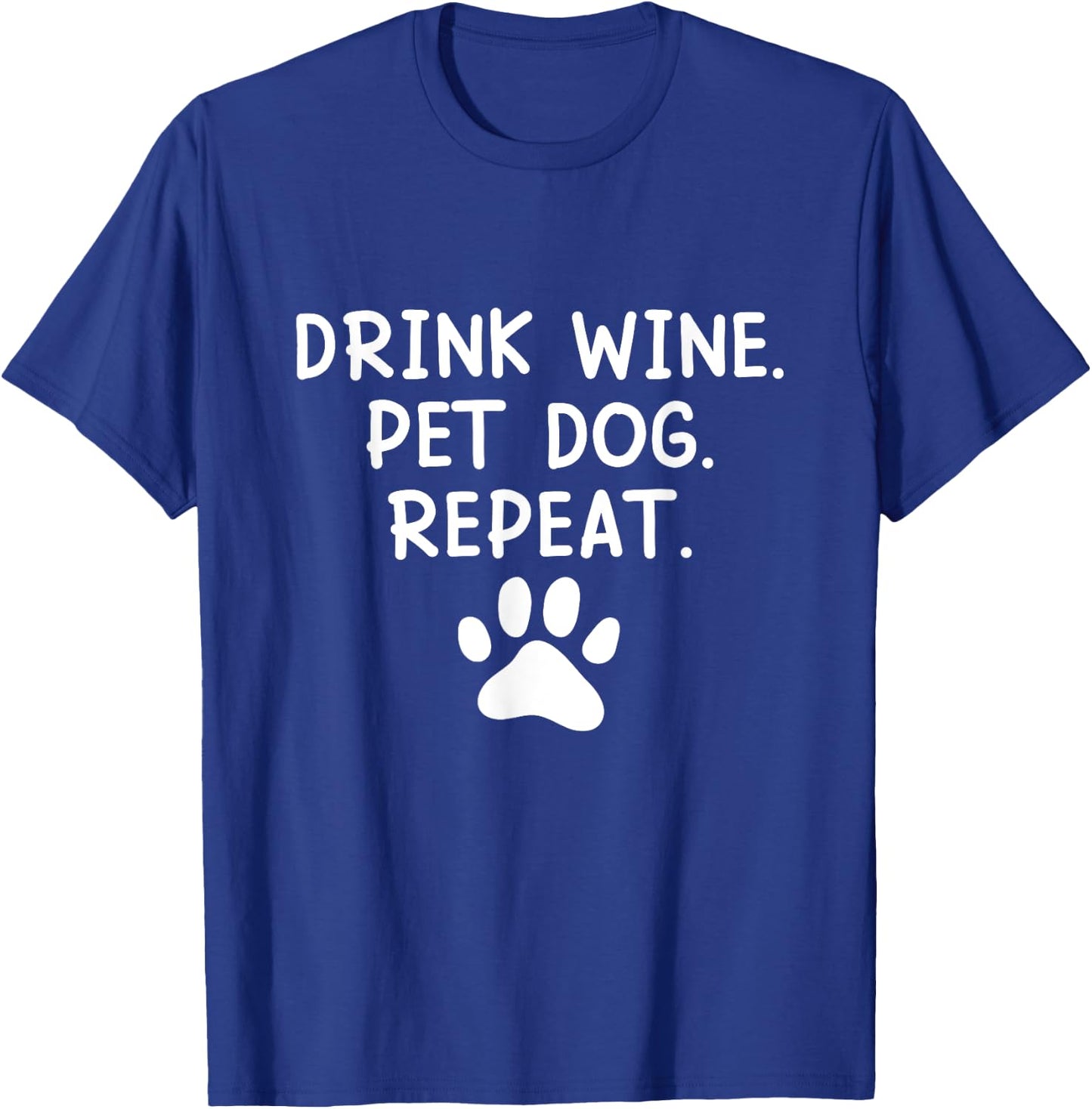 Drink Wine Pet Dog Repeat - Wine and Dog Lover Men Women T-Shirt - T-Shirt | Royal