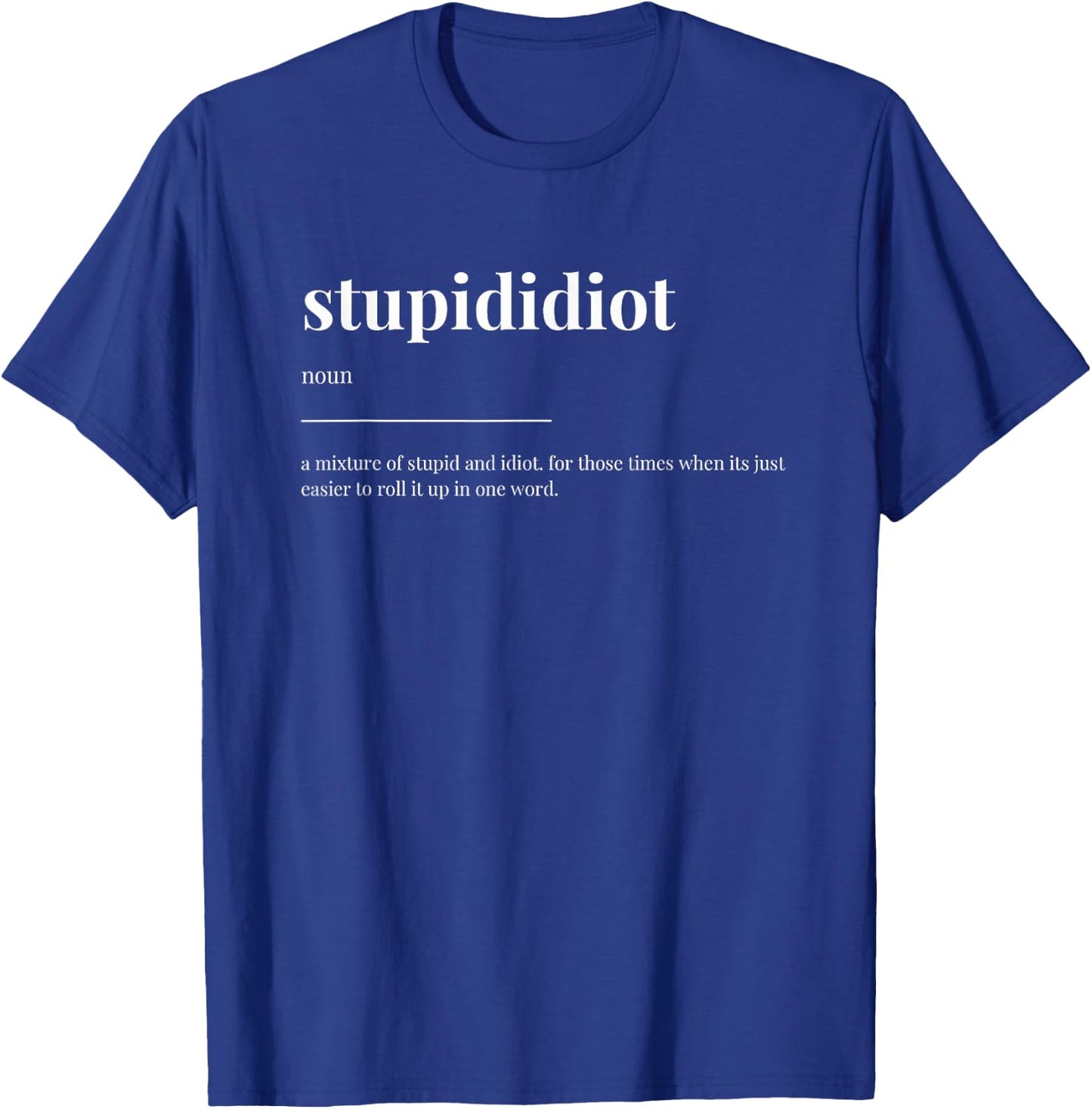 stupididiot stupid idiot Definition Dictionary Design T-Shirt - T-Shirt | Royal