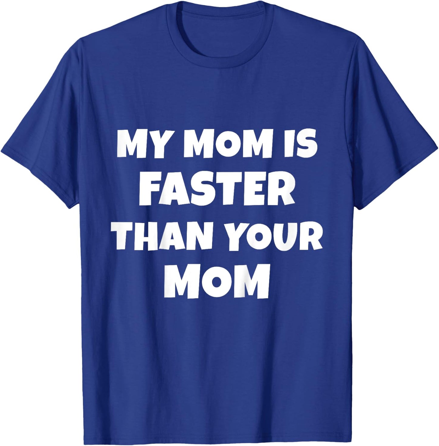 My Mom Is Faster Than Your Mom T-Shirt - T-Shirt | Royal
