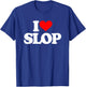 I Love Slop - Funny Saying Sarcastic Humor Cute Cool Novelty T-Shirt - T-Shirt | Royal