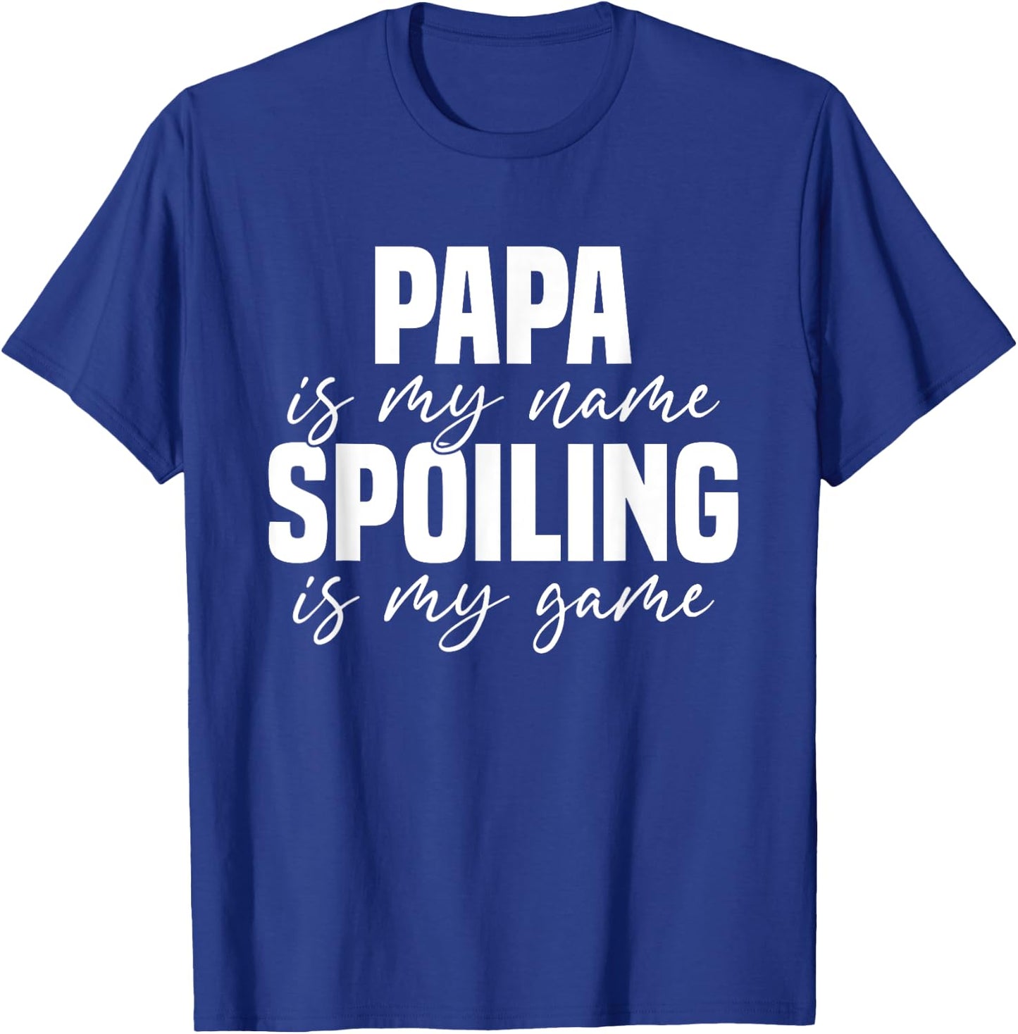 Papa Is My Name Spoiling Is My Game Funny Papa T-Shirt - T-Shirt | Royal
