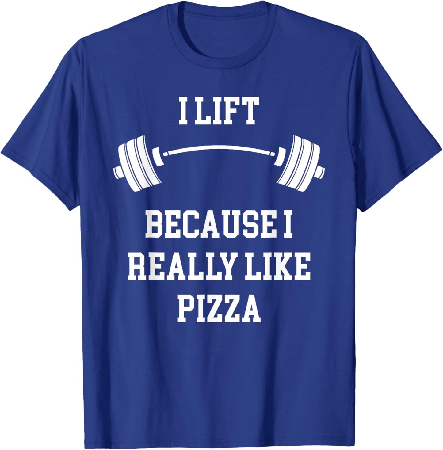 I Lift Because I Like Pizza Funny Back To Fitness Gym Lover T-Shirt - T-Shirt | Royal