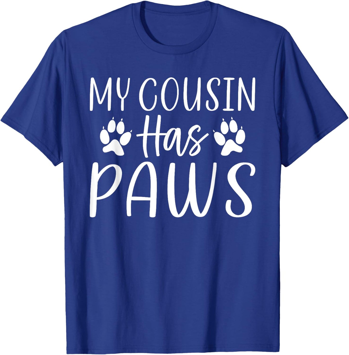 My Cousin has Paws Cousin T-Shirt - T-Shirt | Royal