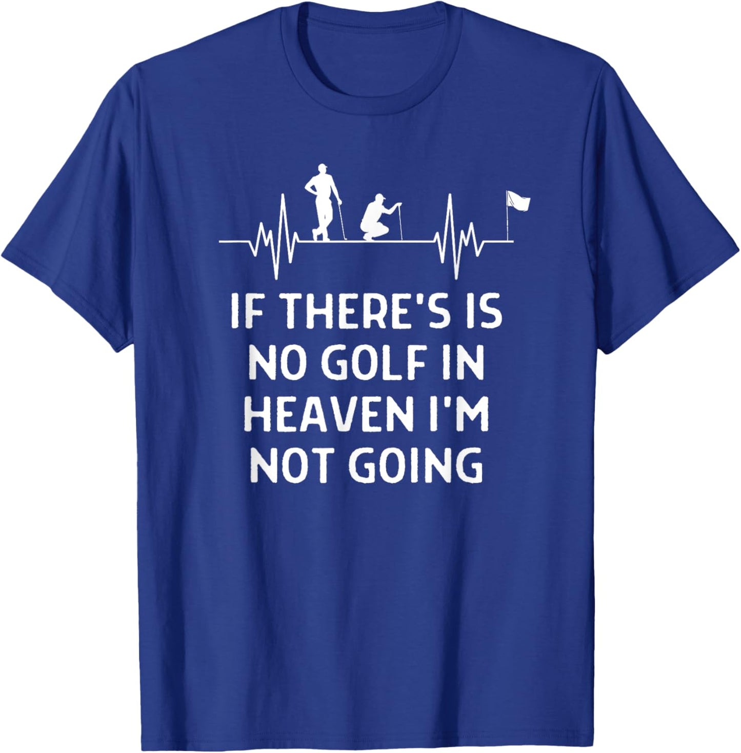 If There's No Golf In Heaven Not Going Men Women T-Shirt - T-Shirt | Royal