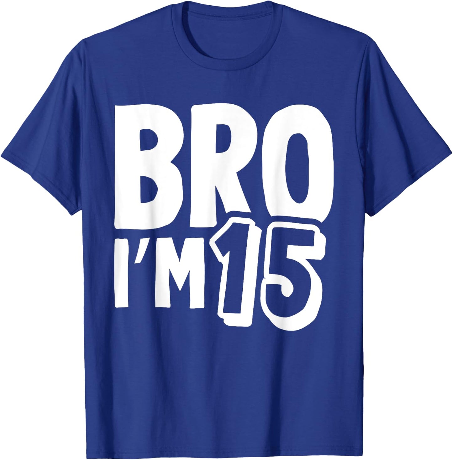 Bro I’m 15 Year Old Fifteen Funny Kids 15th Birthday Boys T-Shirt - T-Shirt | Royal