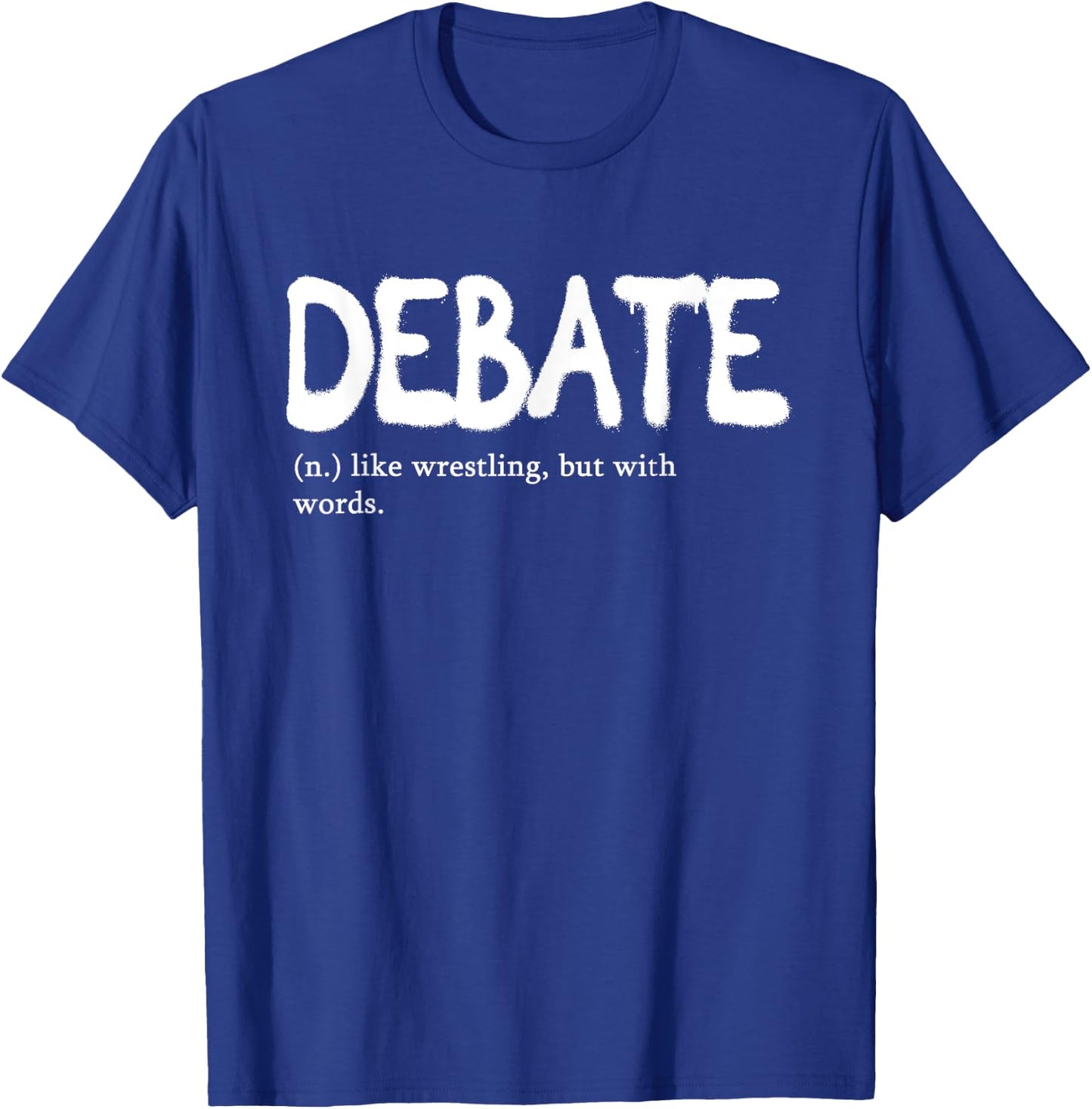 Debate Like Wrestling But With Words | Discourse Discuss T-Shirt - T-Shirt | Royal