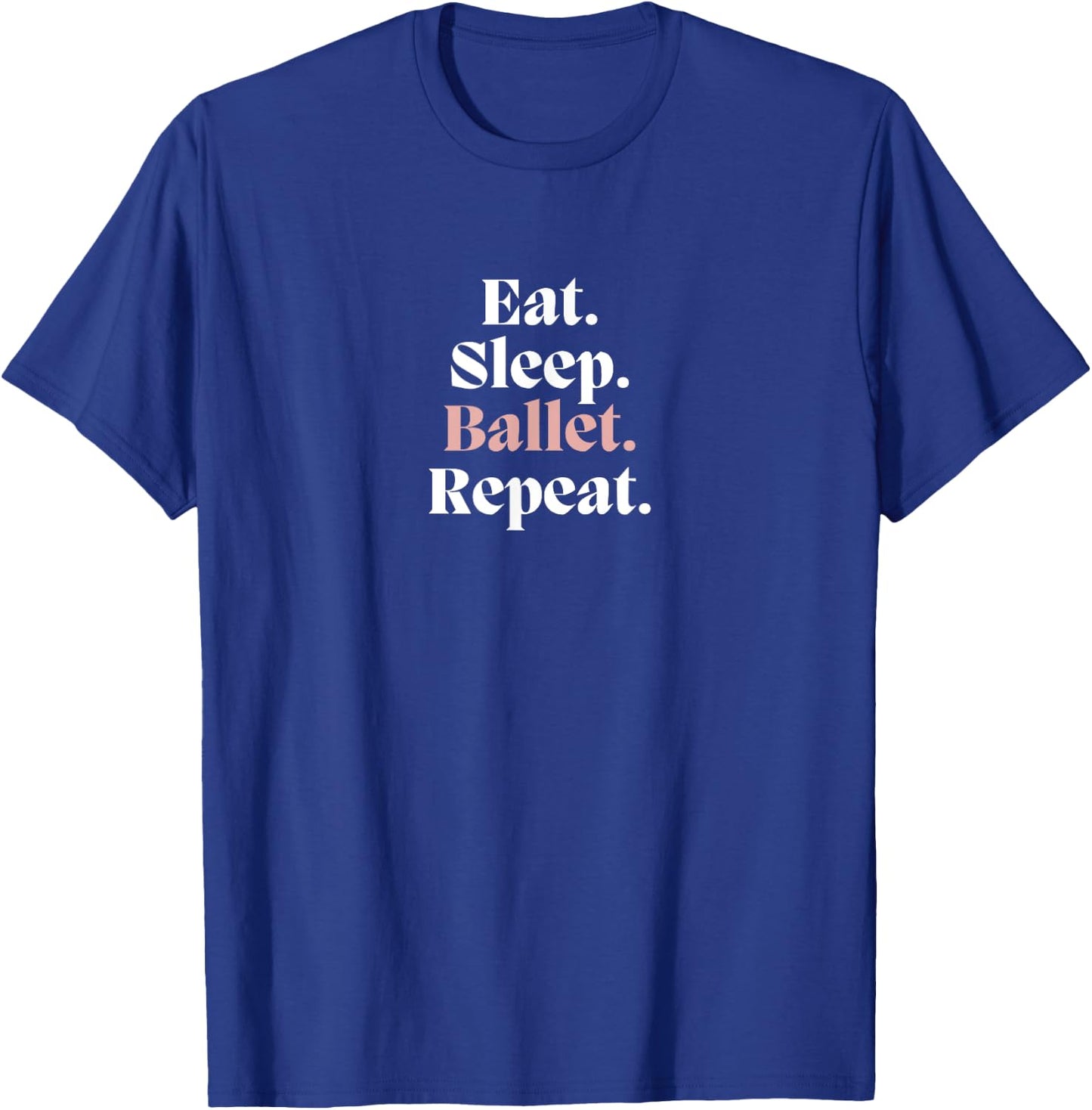Funny EAT SLEEP BALLET REPEAT Ballerina Dance Dancer Graphic T-Shirt - T-Shirt | Royal