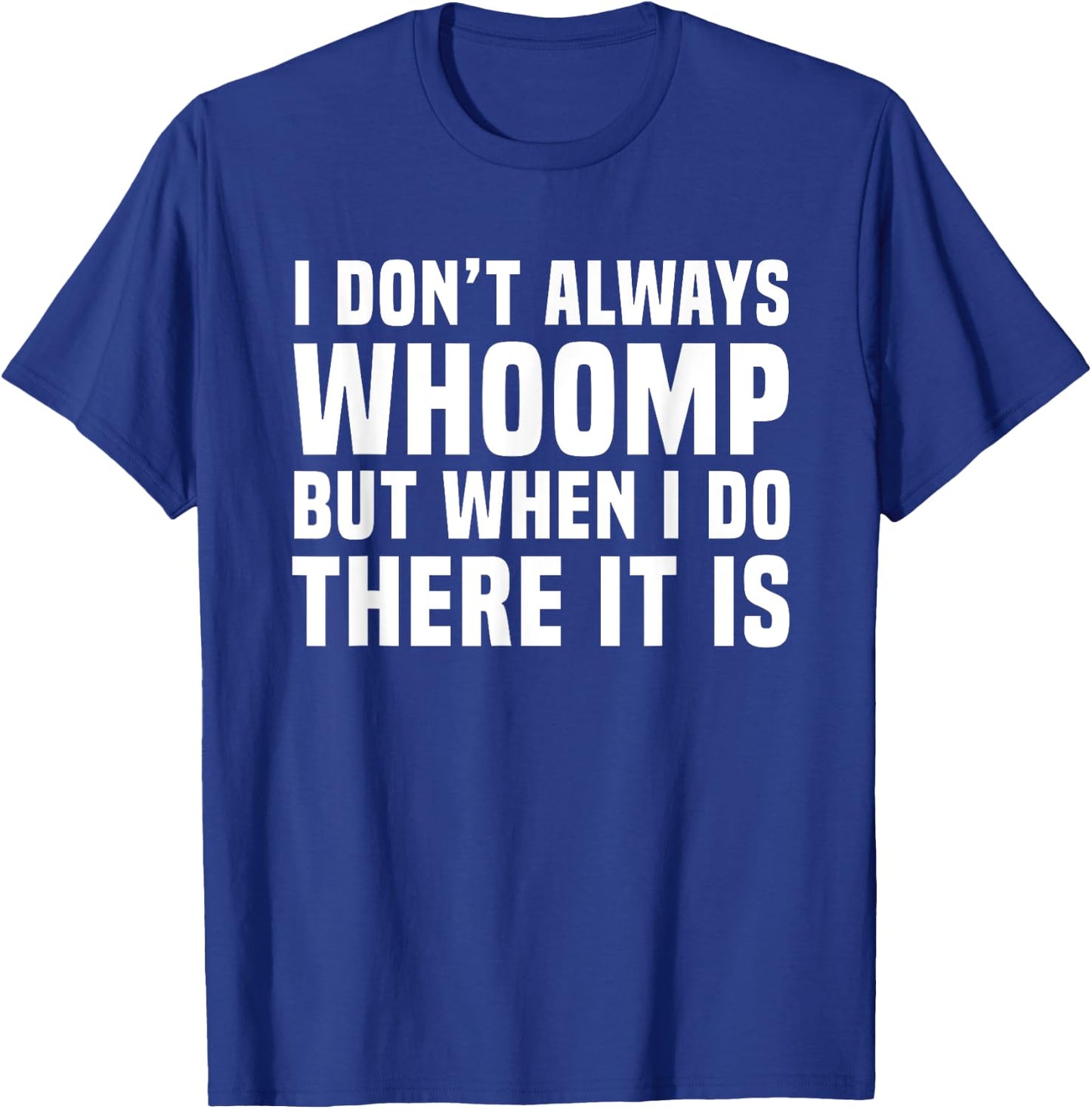 I Don't Always Whoomp Funny Graphic T-Shirt - T-Shirt | Royal