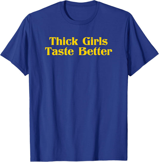 Thick Girls Taste Better T-Shirt - T-Shirt | Royal