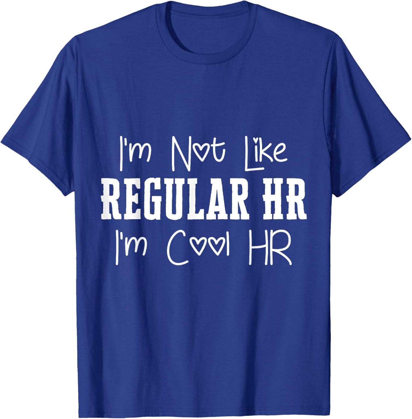 I'm Not Like Regular HR I'm Cool HR Manager Department Fun T-Shirt - T-Shirt | Royal