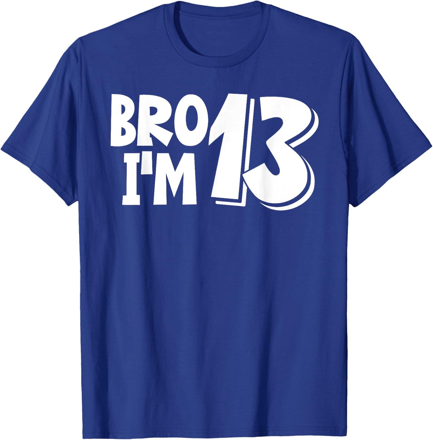 13th Birthday Shirt Boy Bro I’m 13 Year Old Thirteen Thirtee T-Shirt - T-Shirt | Royal