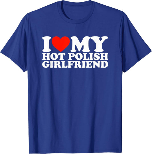 I Love My Hot Polish Girlfriend T-Shirt - T-Shirt | Royal