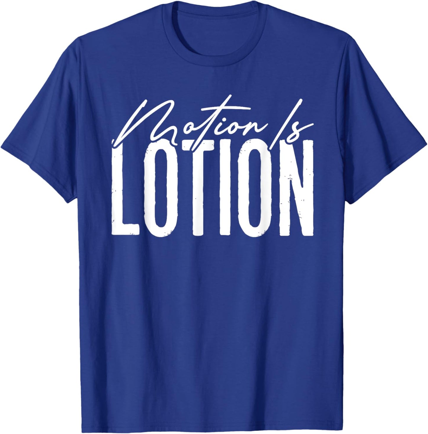 Motion Is Lotion Funny Physical Therapist Pt Therapy T-Shirt - T-Shirt | Royal