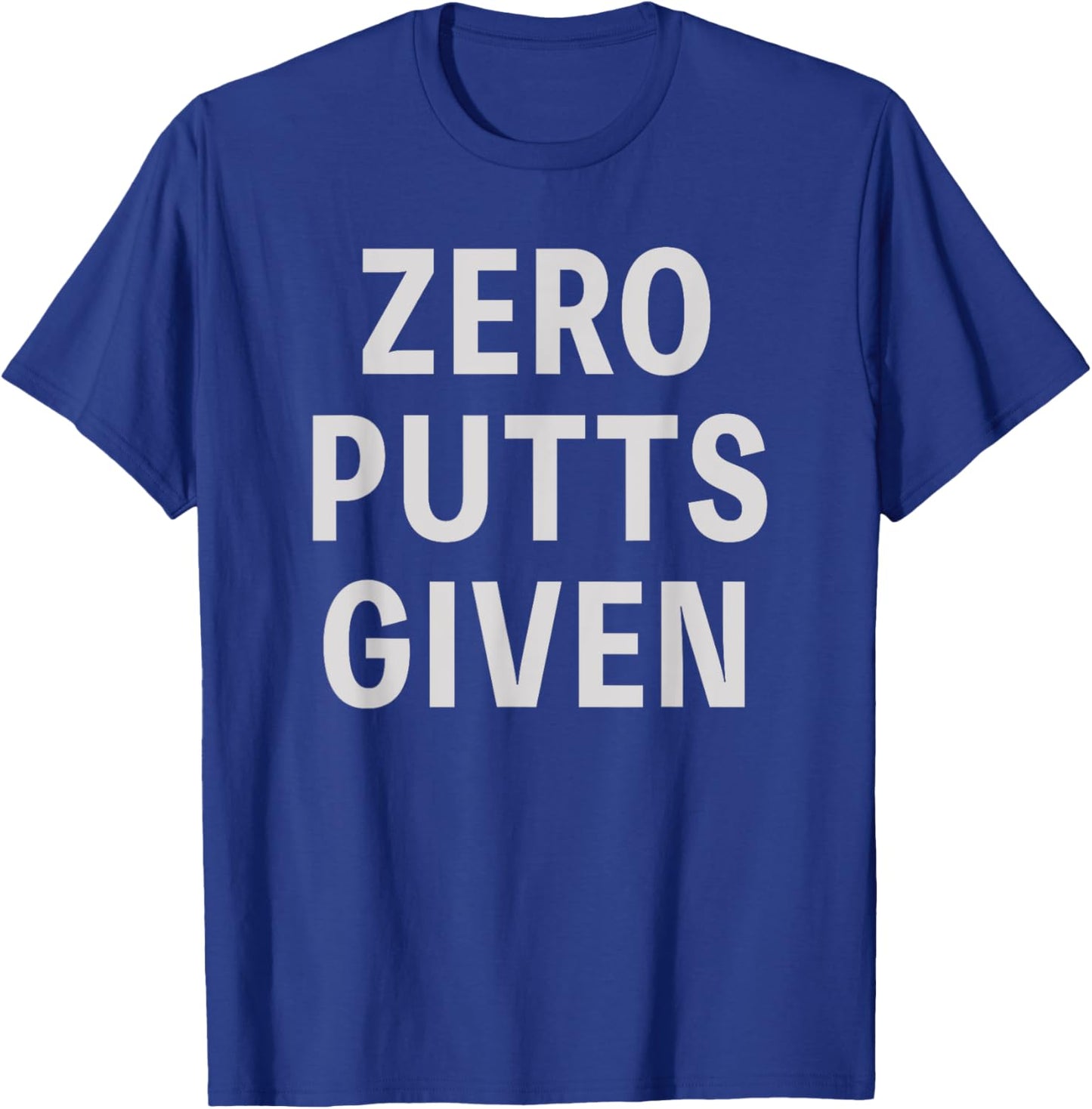 Funny Golfer Saying Zero Putts Given Father's Day Golf T-Shirt - T-Shirt | Royal