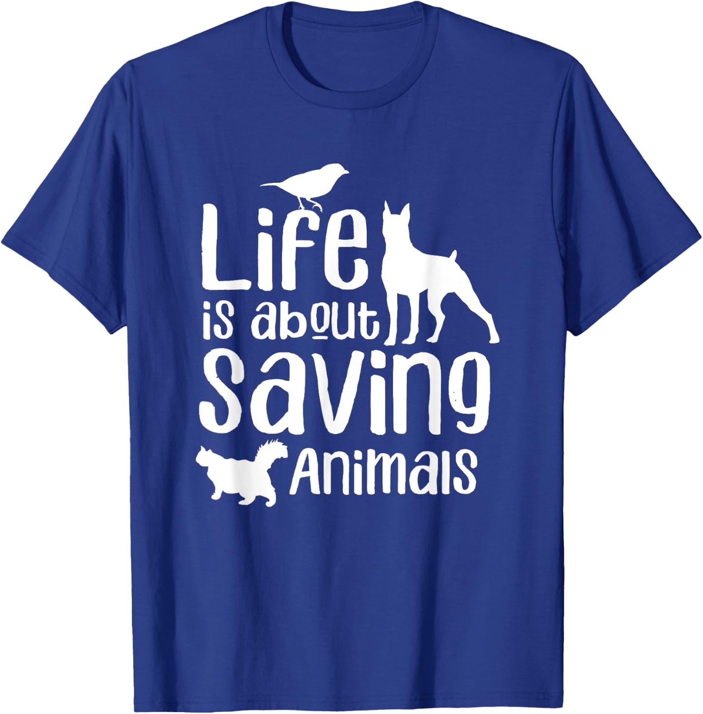 Life Is About Saving Animals Rescuer Animal Rescue Save T-Shirt - T-Shirt | Royal