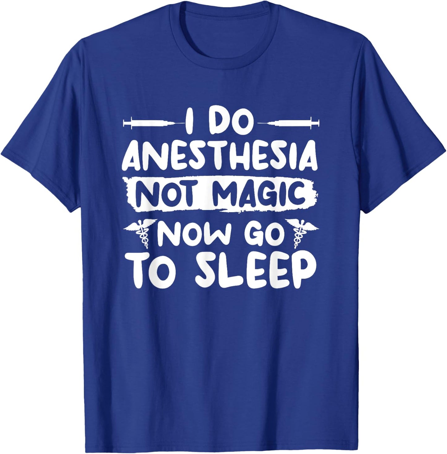 I Do Anesthesia Not Magic Now Go To Sleep Anesthesiologist T-Shirt - T-Shirt | Royal