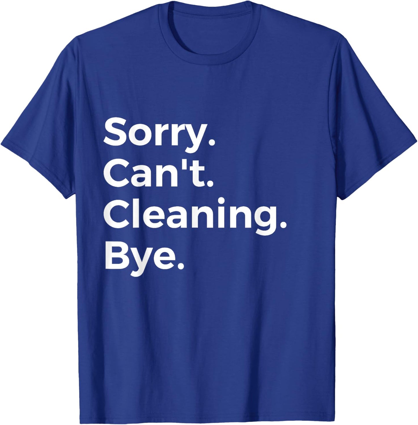 Sorry Can't Cleaning Bye Recreational Activity Hobby T-Shirt - T-Shirt | Royal