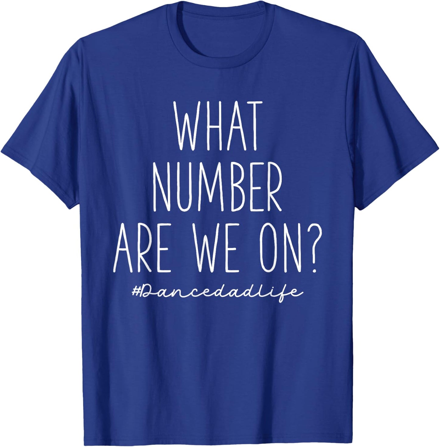 What Number Are We On? Funny Cheer Dance Dad T-Shirt - T-Shirt | Royal