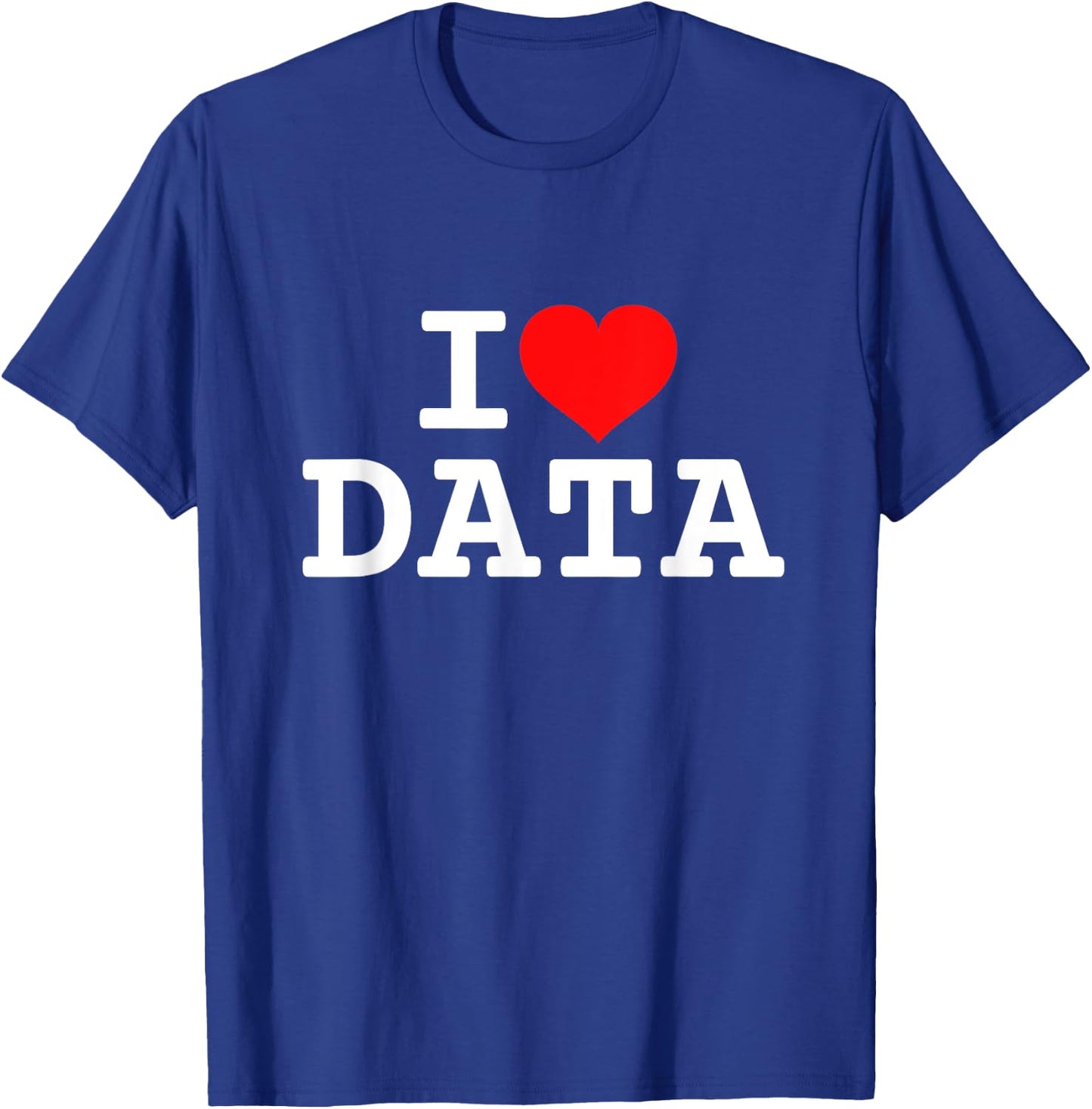 I Love Data T-Shirt - T-Shirt | Royal