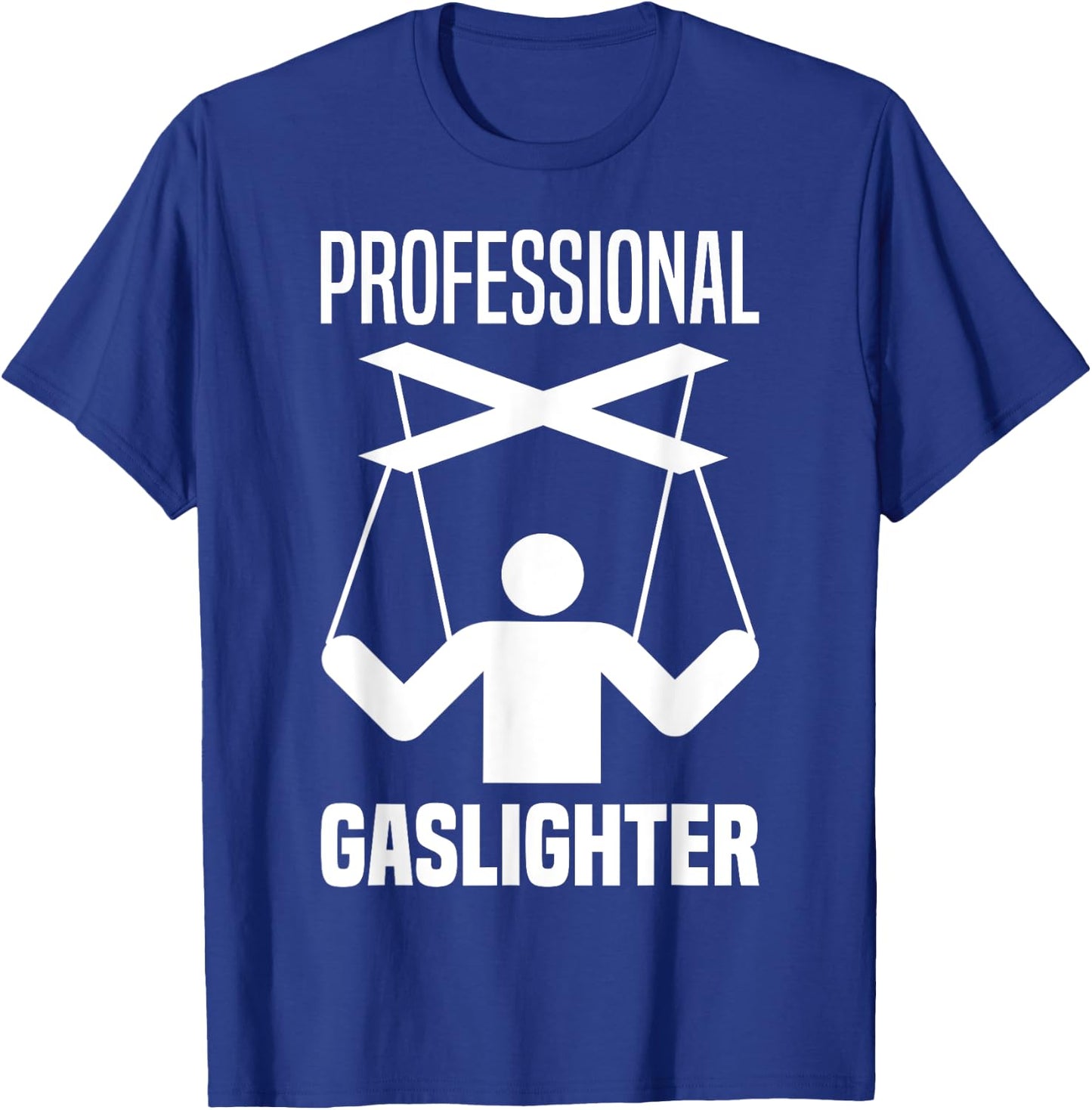 Professional Gaslighter Expert Gaslighting Funny Gaslight T-Shirt - T-Shirt | Royal