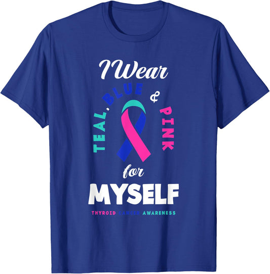 I Wear Teal, Blue & Pink For Myself Thyroid Cancer T-Shirt - T-Shirt | Royal
