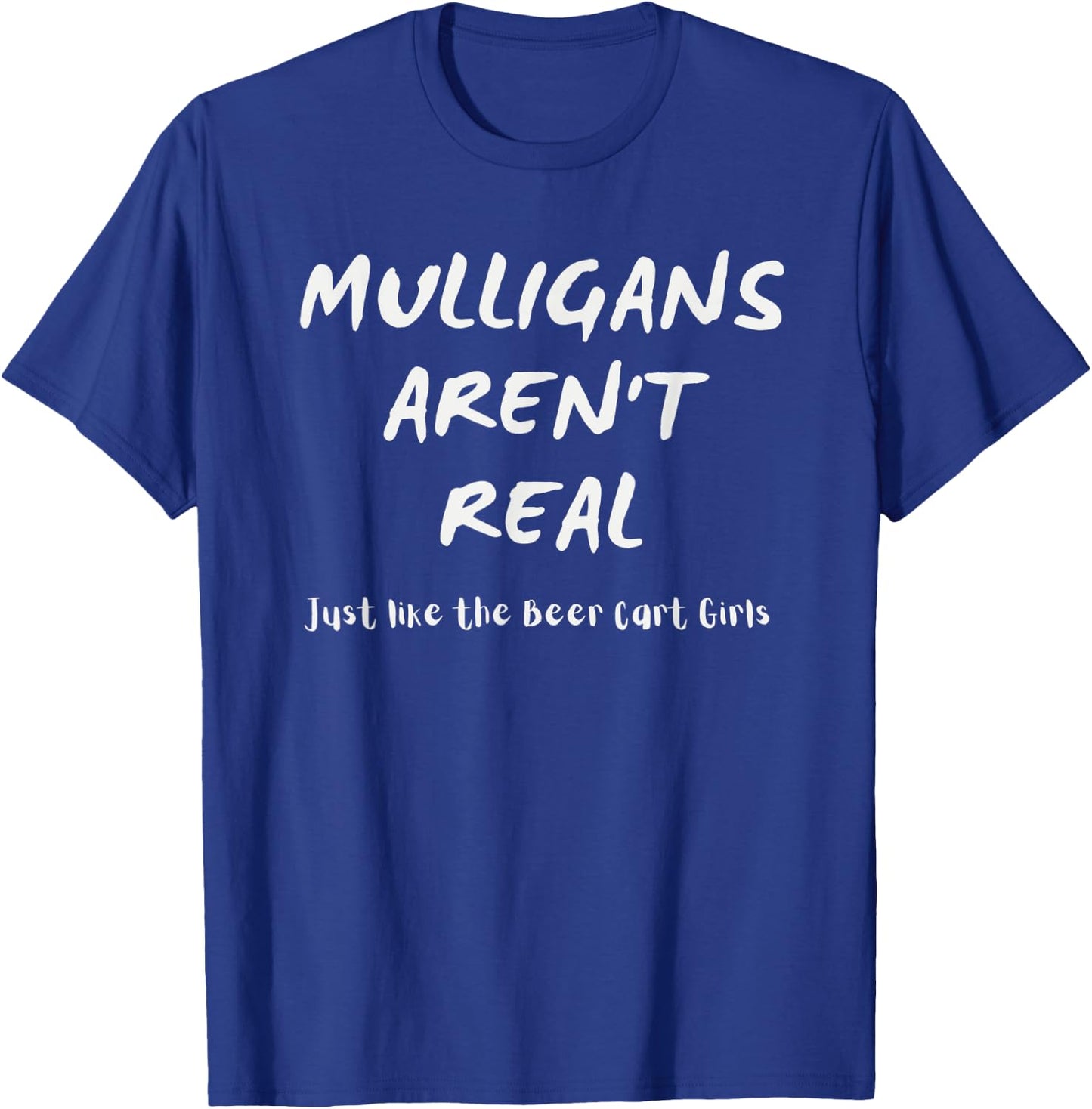 Golfer Apparel Mulligans Aren't Real Like the Beer Cart Girl T-Shirt - T-Shirt | Royal