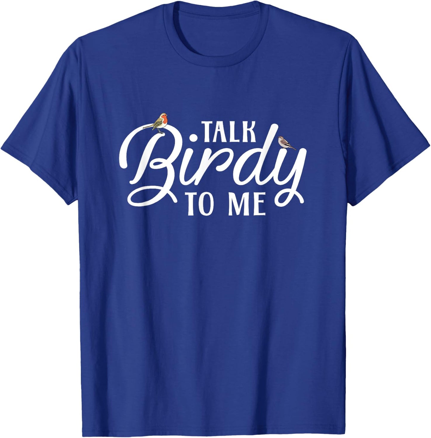 Bird Watching - Talk Birdy To Me T-Shirt - T-Shirt | Royal