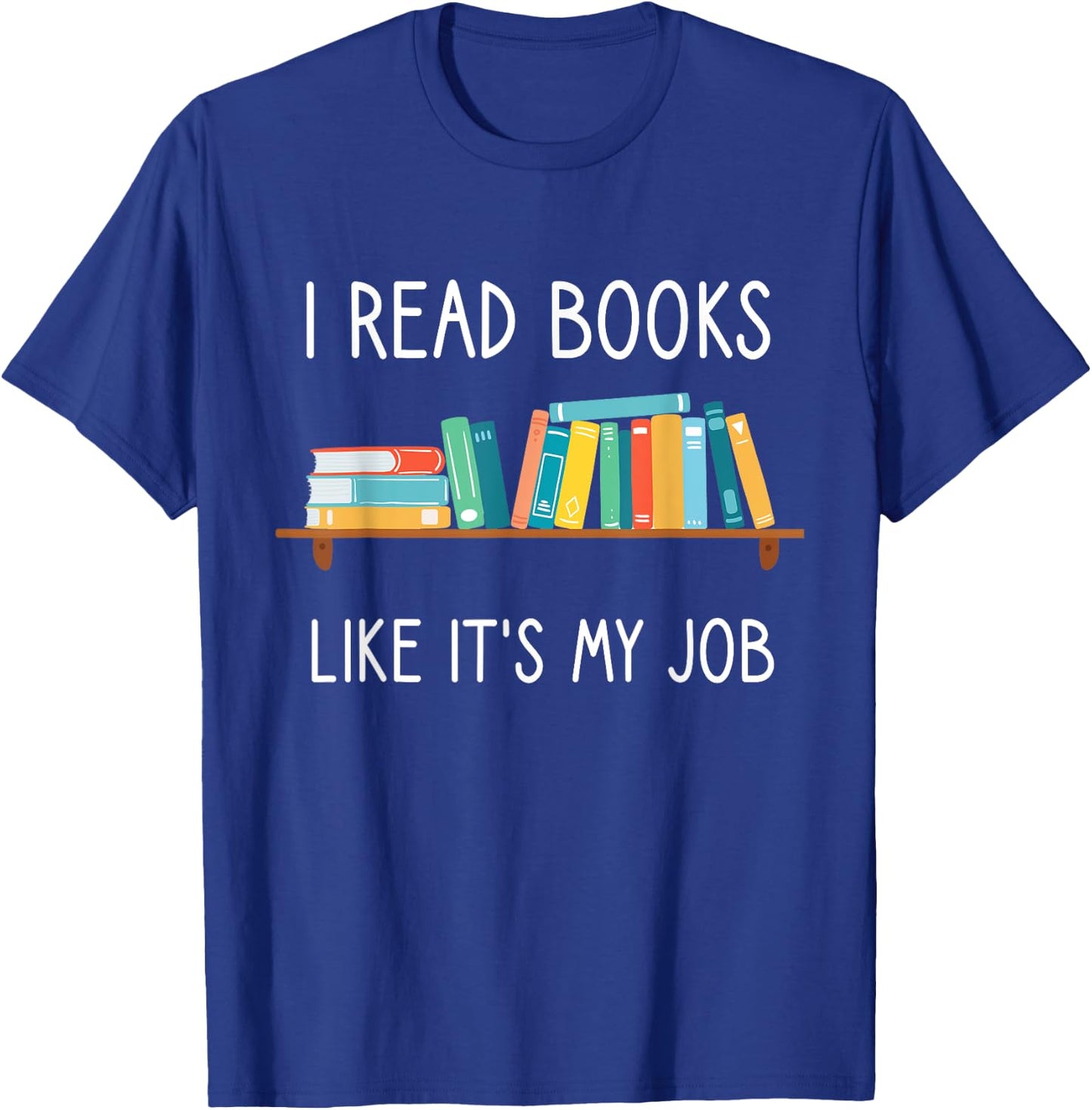 Funny Reading, I Read Books Like Its My Job, Funny Librarian T-Shirt - T-Shirt | Royal