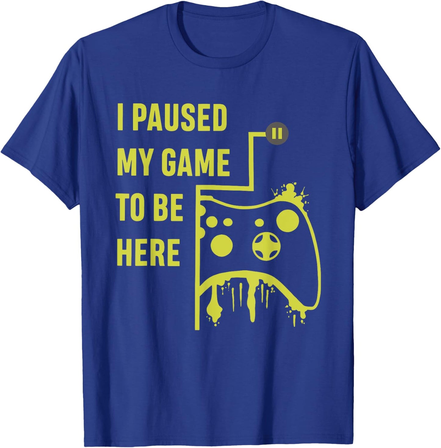 I Paused My Game To Be Here Gamer T-Shirt - T-Shirt | Royal