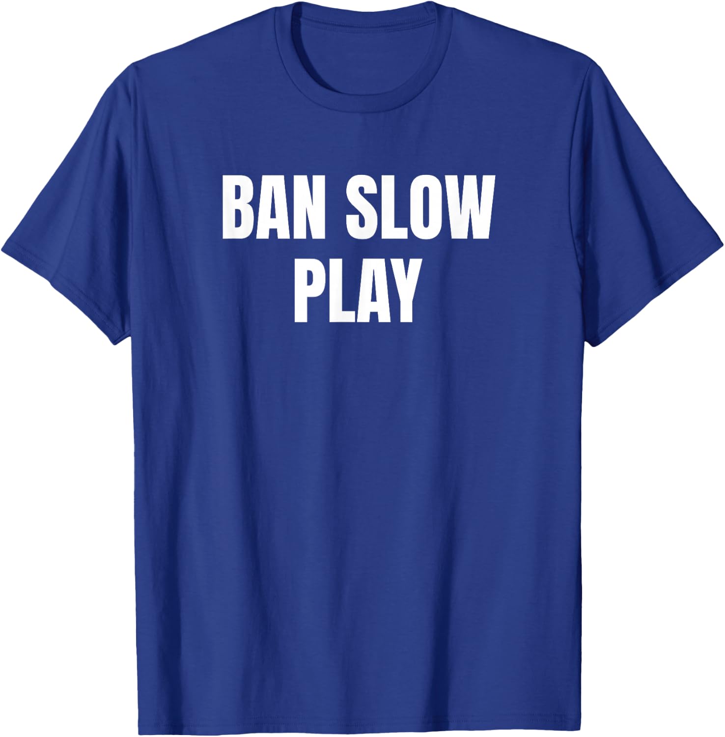 Ban Slow Play Golf Golfer Golfing Cute Funny Fan Gag T-Shirt - T-Shirt | Royal