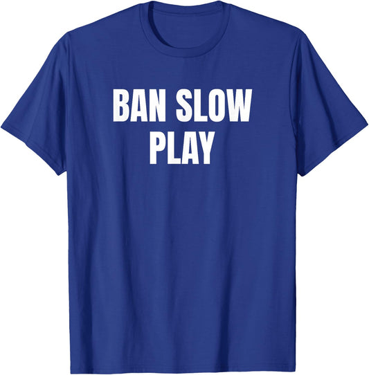 Ban Slow Play Golf Golfer Golfing Cute Funny Fan Gag T-Shirt - T-Shirt | Royal