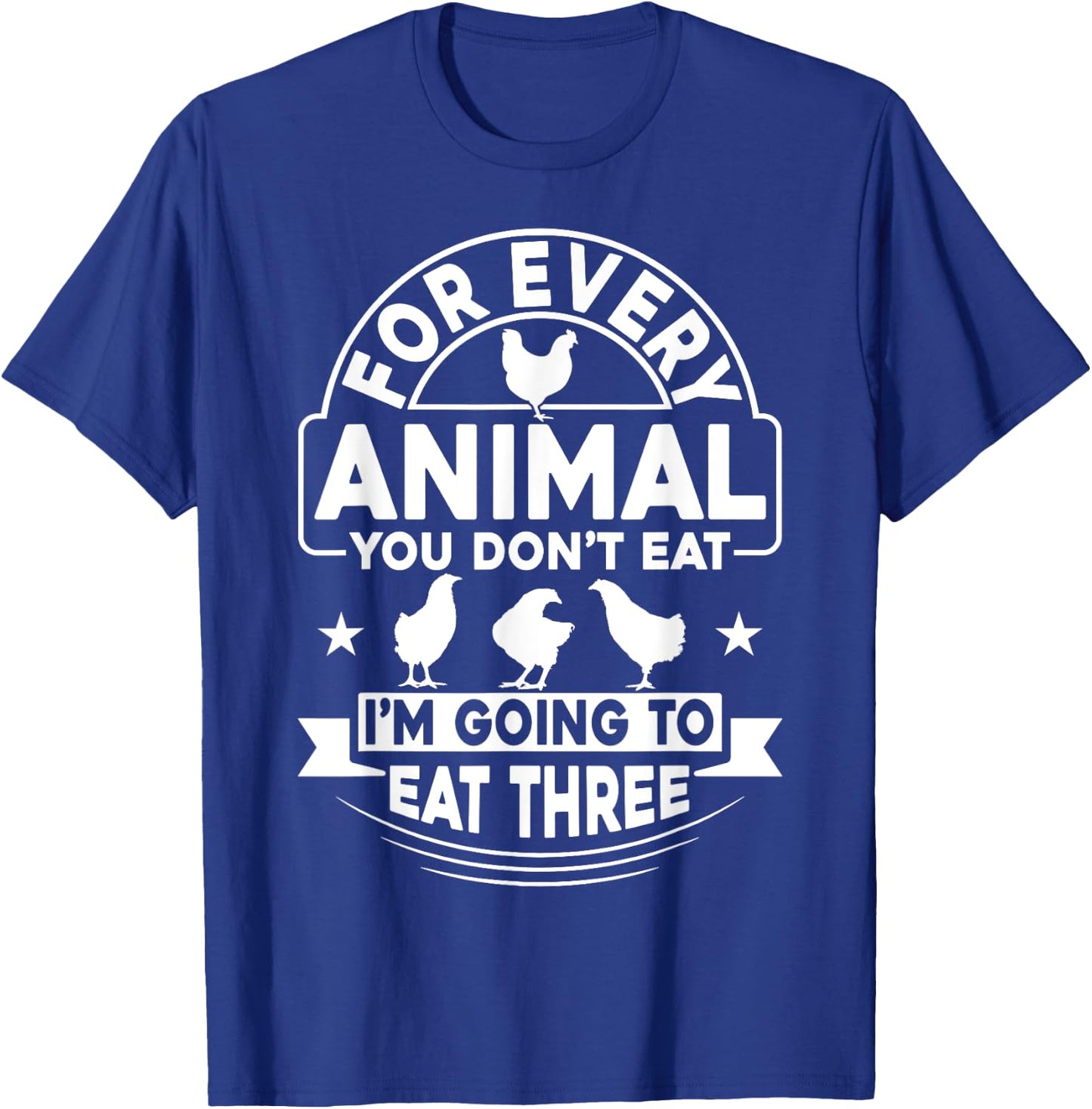 Anti-Vegetarian Shirt Funny Eat Three Animals Chicken T-Shirt - T-Shirt | Royal