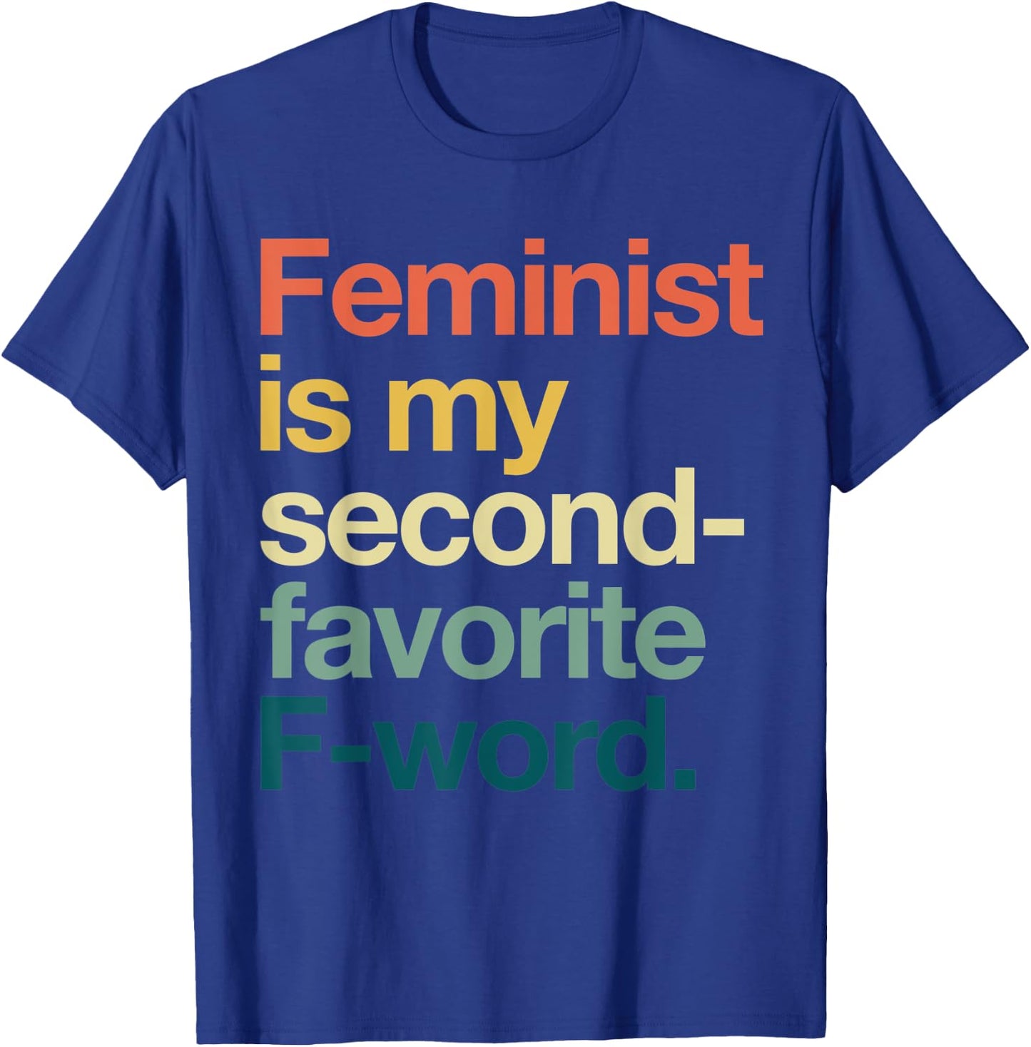 Feminism is my Second Favorite F Word Feminis T-Shirt - T-Shirt | Royal